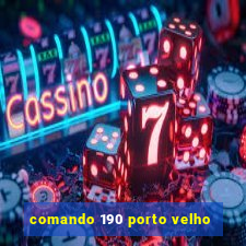 comando 190 porto velho